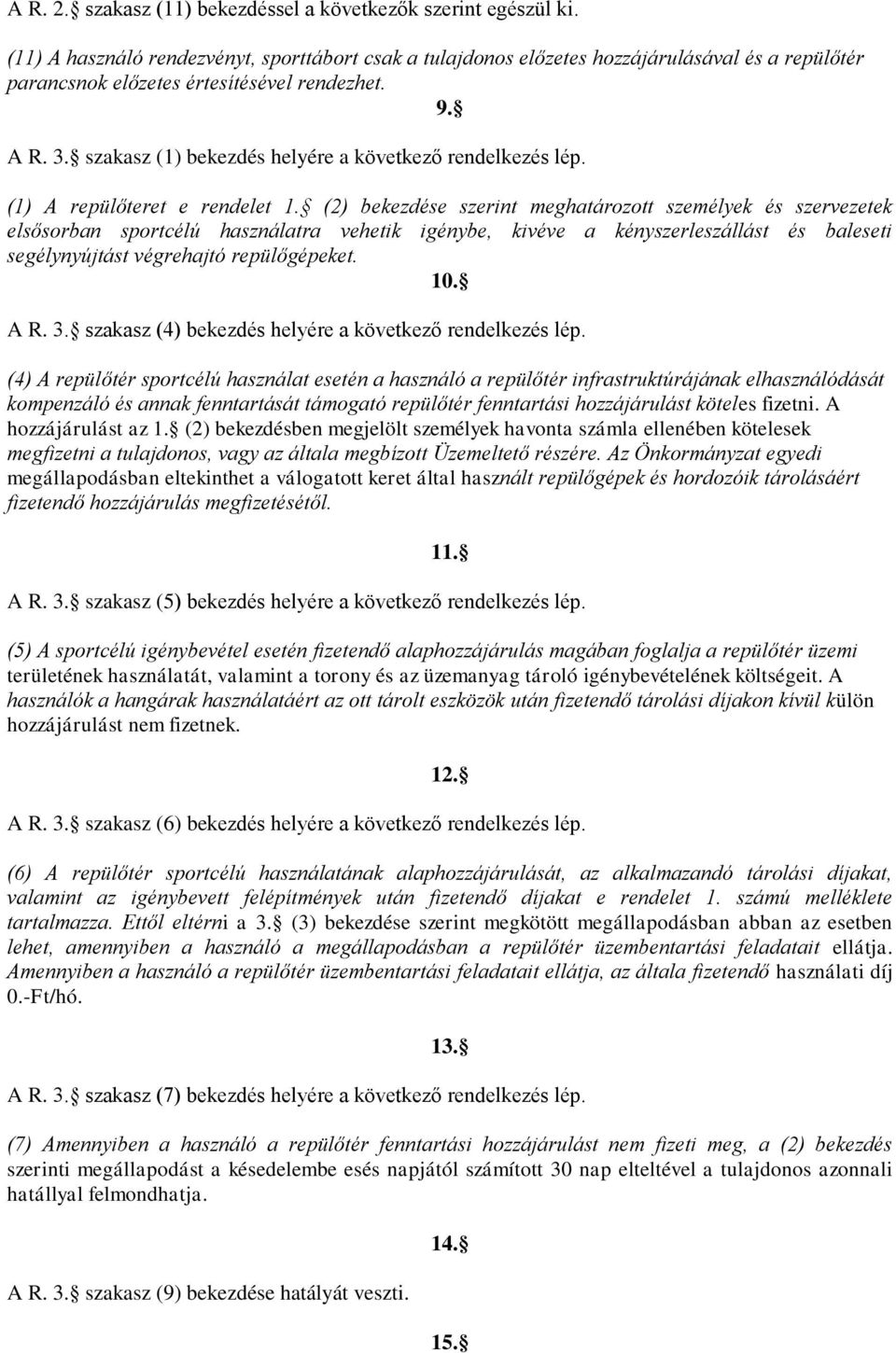 szakasz (1) bekezdés helyére a következő rendelkezés lép. (1) A repülőteret e rendelet 1.