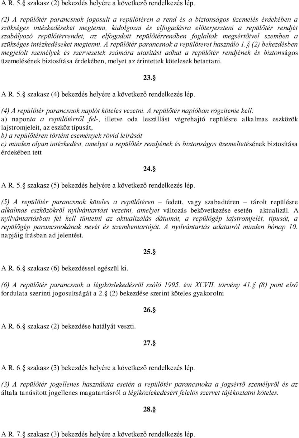 szabályozó repülőtérrendet, az elfogadott repülőtérrendben foglaltak megsértőivel szemben a szükséges intézkedéseket megtenni. A repülőtér parancsnok a repülőteret használó 1.