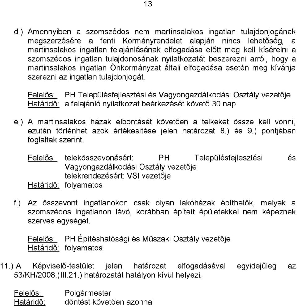 Felelős: PH Településfejlesztési és Vagyongazdálkodási Osztály vezetője Határidő: a felajánló nyilatkozat beérkezését követő 30 nap e.