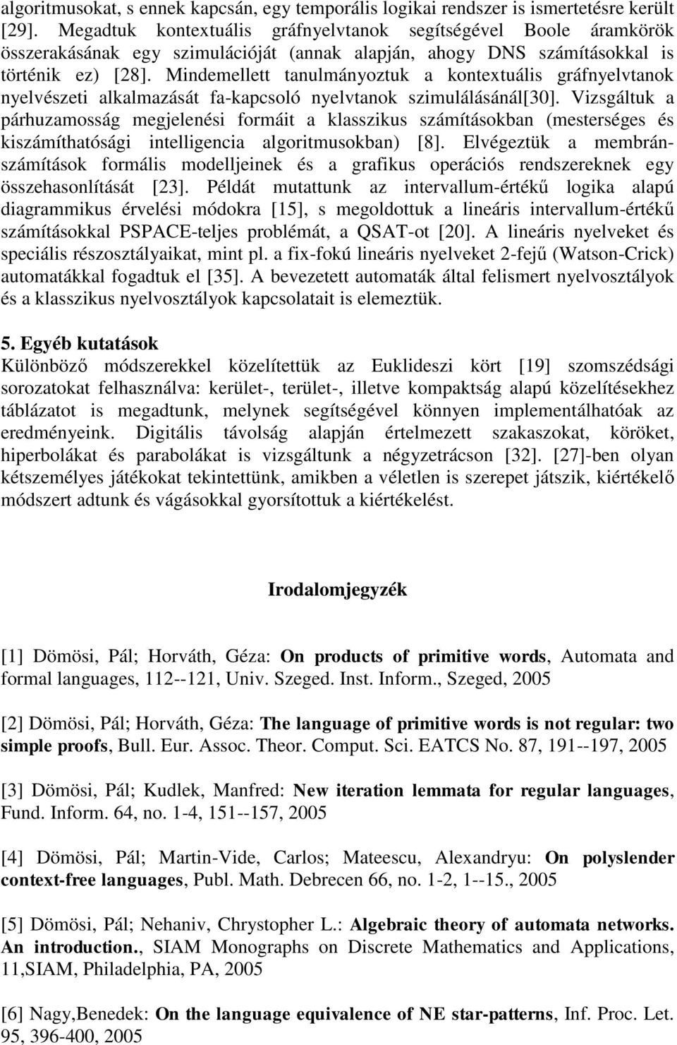 Mindemellett tanulmányoztuk a kontextuális gráfnyelvtanok nyelvészeti alkalmazását fa-kapcsoló nyelvtanok szimulálásánál[30].