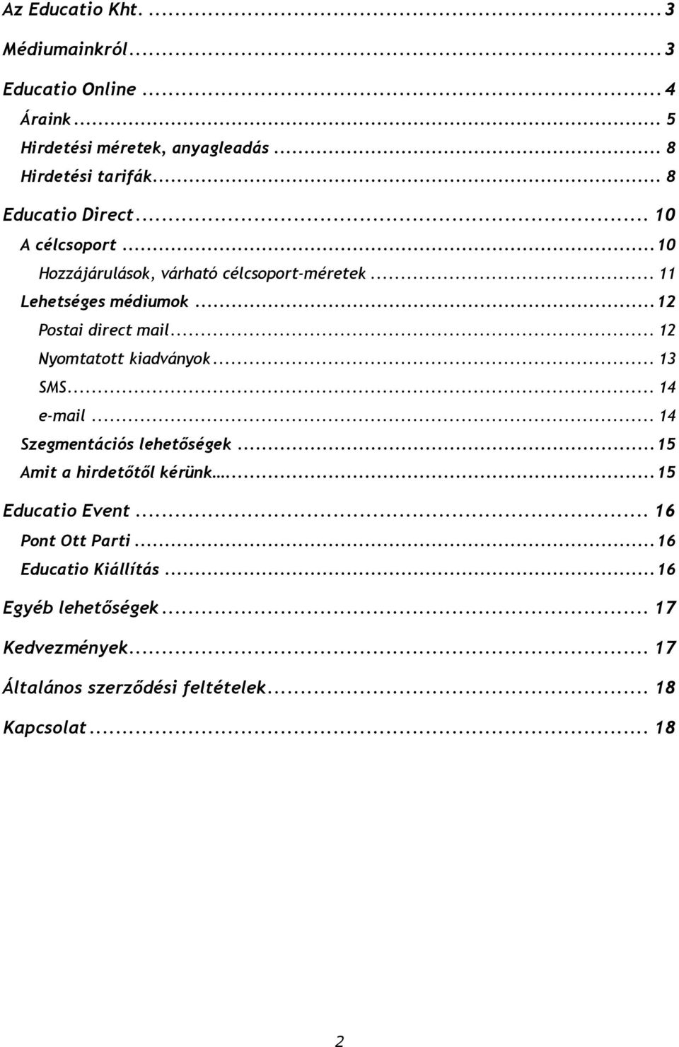 .. 12 Nyomtatott kiadványok... 13 SMS... 14 e-mail... 14 Szegmentációs lehetıségek...15 Amit a hirdetıtıl kérünk...15 Educatio Event.