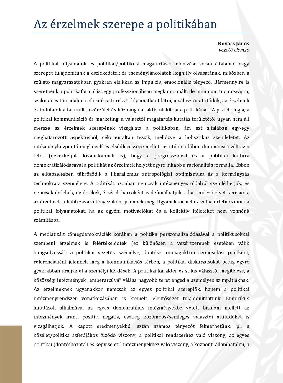 Bármennyire is szeretnénk a politikaformálást egy professzionálisan megkomponált, de minimum tudatosságra, szakmai és társadalmi reflexiókra törekvő folyamatként látni, a választói attitűdök, az