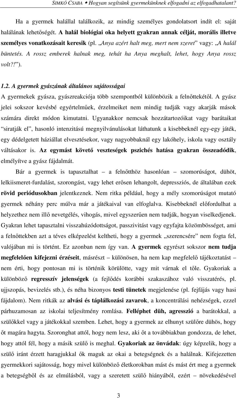 A rossz emberek halnak meg, tehát ha Anya meghalt, lehet, hogy Anya rossz volt?! ). 1.2.