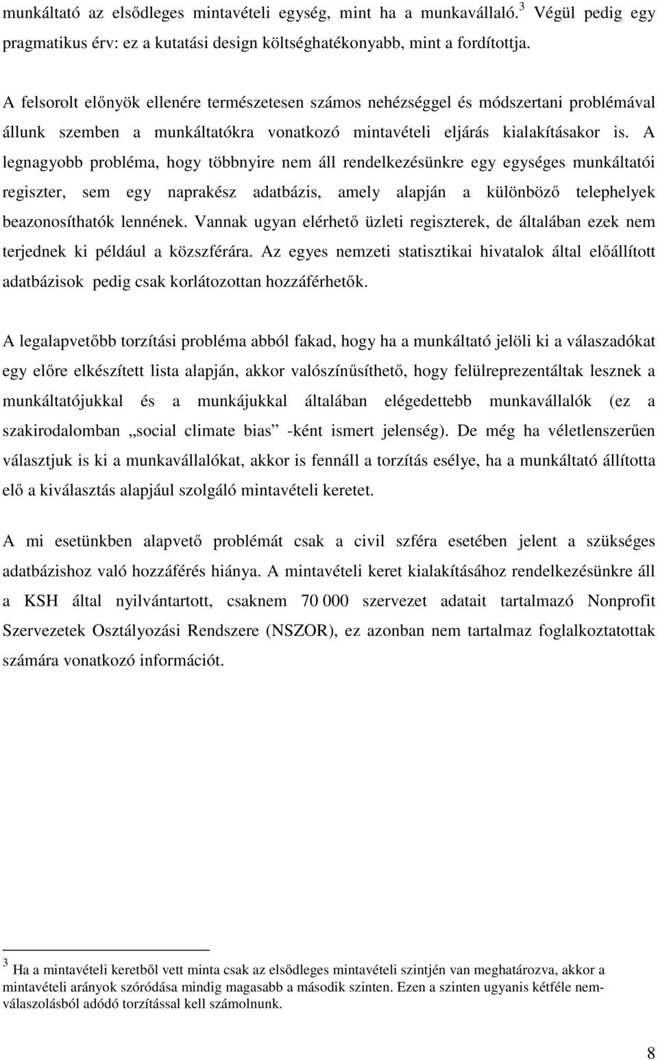 A legnagyobb probléma, hogy többnyire nem áll rendelkezésünkre egy egységes munkáltatói regiszter, sem egy naprakész adatbázis, amely alapján a különböző telephelyek beazonosíthatók lennének.