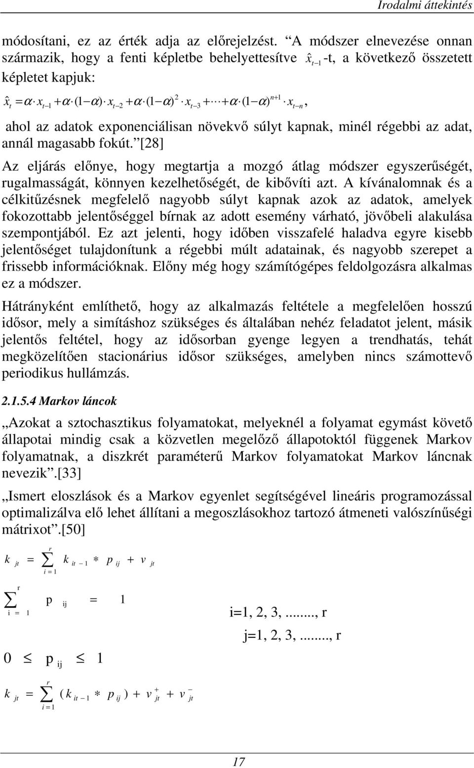 az adatok exponenciálisan növekvı súlyt kapnak, minél régebbi az adat, annál magasabb fokút.