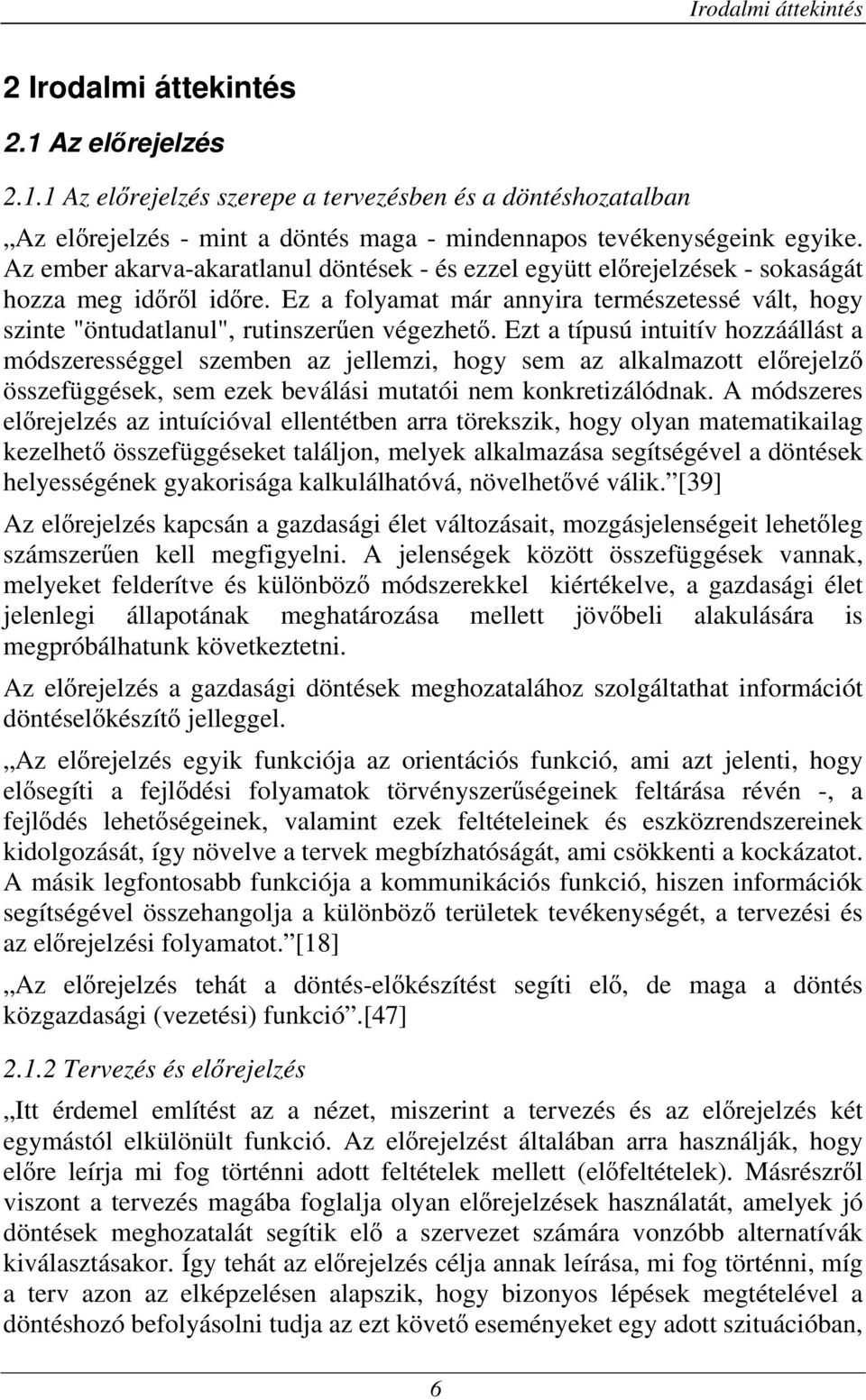 Ez a folyamat már annyira természetessé vált, hogy szinte "öntudatlanul", rutinszerően végezhetı.