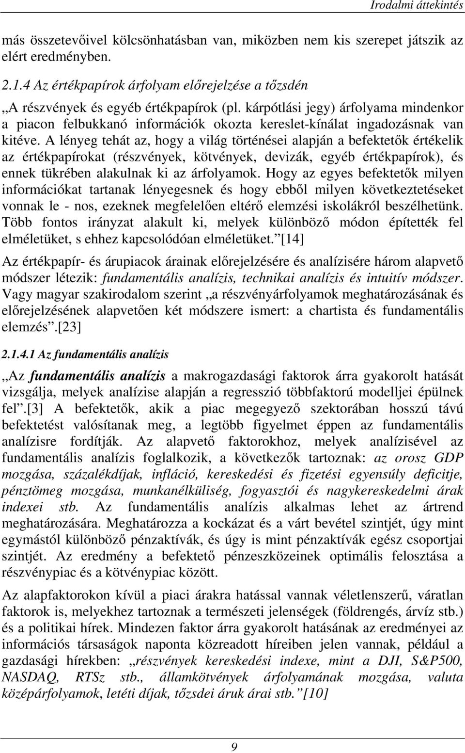 kárpótlási jegy) árfolyama mindenkor a piacon felbukkanó információk okozta kereslet-kínálat ingadozásnak van kitéve.