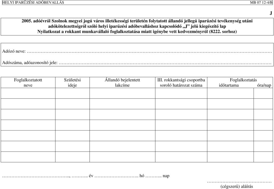 sorhoz) J Adózó neve: Adószáma, adóazonosító jele: Foglalkoztatott neve Születési ideje Állandó