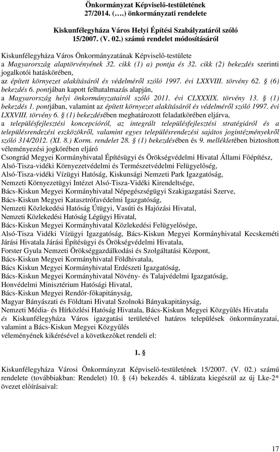 cikk (2) bekezdés szerinti jogalkotói hatáskörében, az épített környezet alakításáról és védelméről szóló 1997. évi LXXVIII. törvény 62. (6) bekezdés 6.