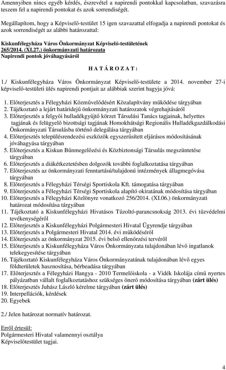 265/2014. (XI.27.) önkormányzati határozata Napirendi pontok jóváhagyásáról H A T Á R O Z A T : 1./ Kiskunfélegyháza Város Önkormányzat Képviselő-testülete a 2014.