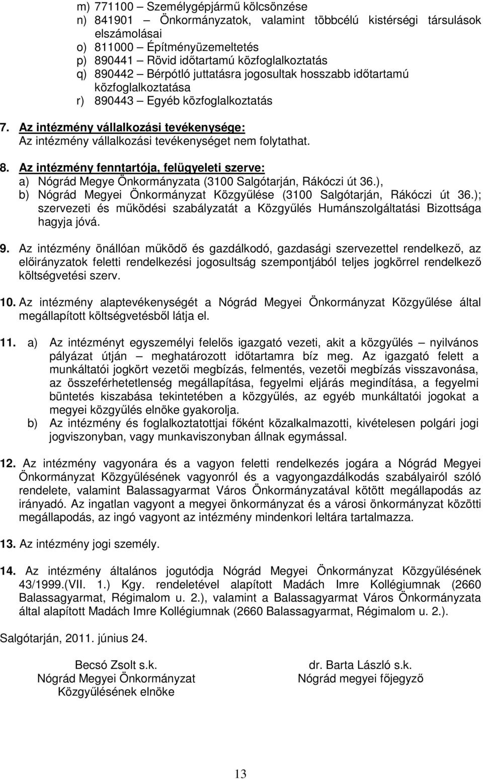 Az intézmény vállalkozási tevékenysége: Az intézmény vállalkozási tevékenységet nem folytathat. 8.