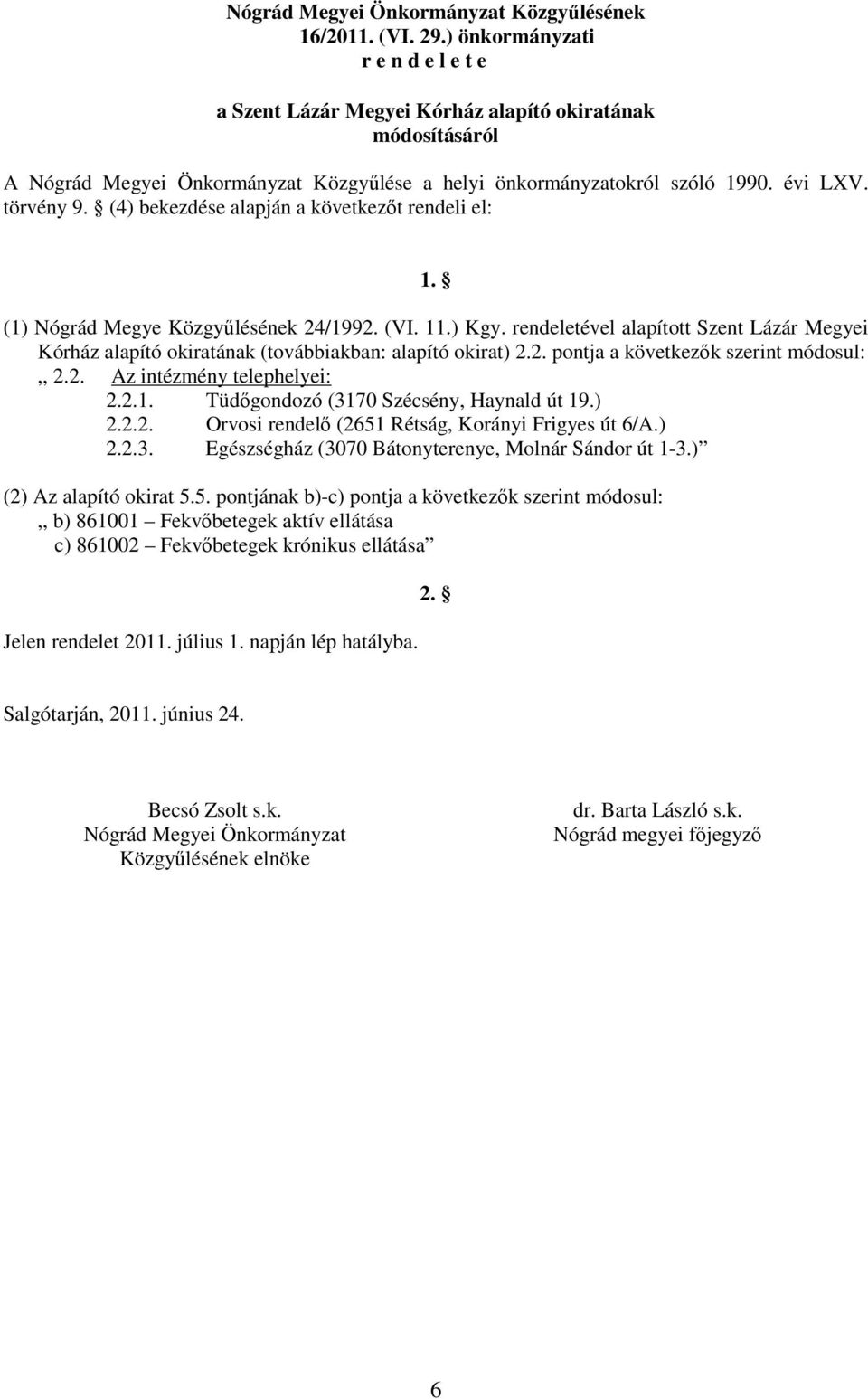 (4) bekezdése alapján a következıt rendeli el: 1. (1) Nógrád Megye Közgyőlésének 24/1992. (VI. 11.) Kgy.