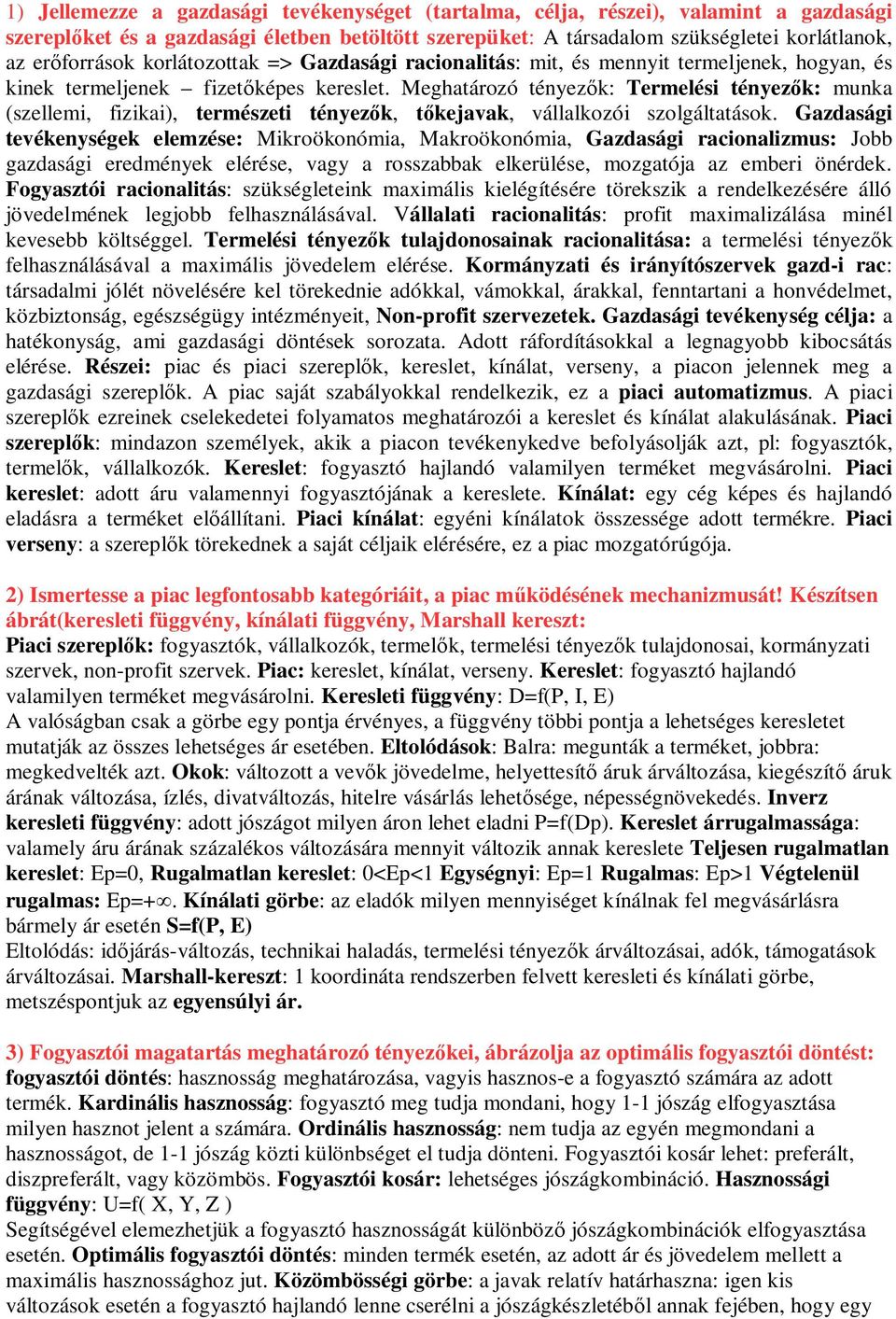 Meghatározó tényez k: Termelési tényez k: munka (szellemi, fizikai), természeti tényez k, kejavak, vállalkozói szolgáltatások.