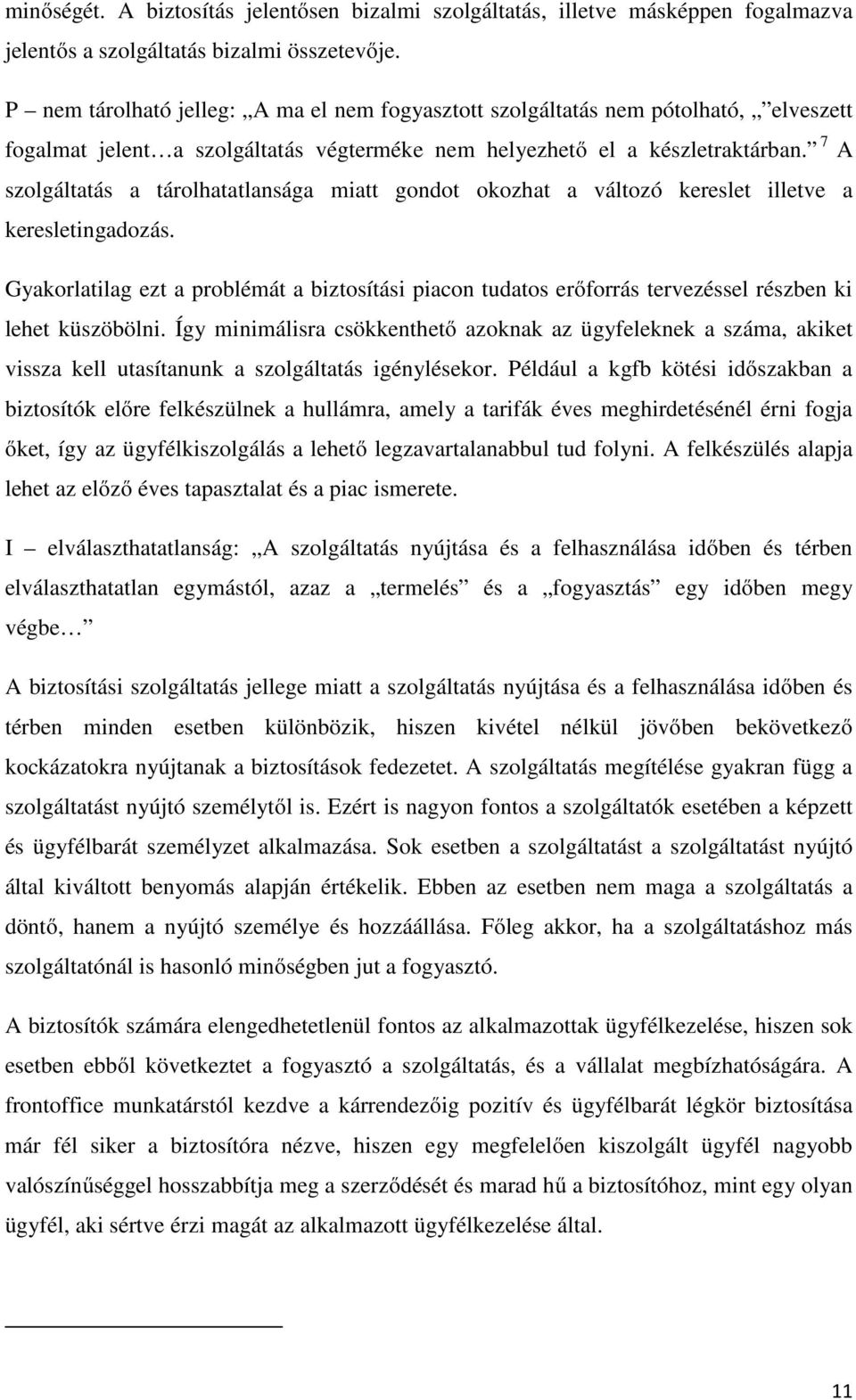 7 A szolgáltatás a tárolhatatlansága miatt gondot okozhat a változó kereslet illetve a keresletingadozás.