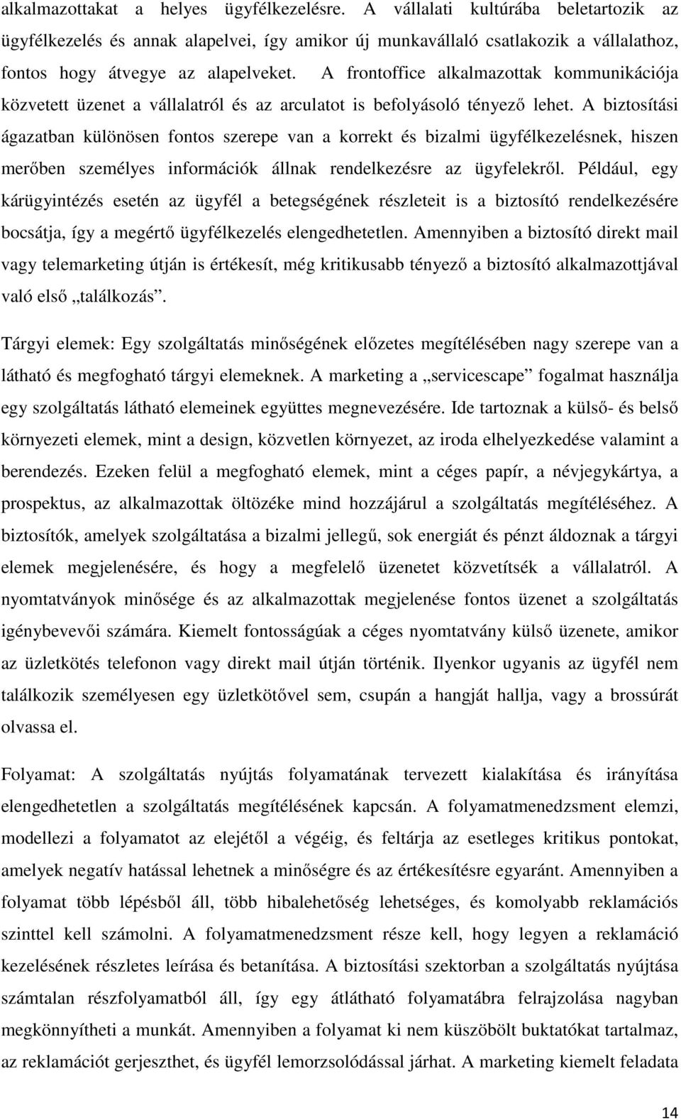 A frontoffice alkalmazottak kommunikációja közvetett üzenet a vállalatról és az arculatot is befolyásoló tényező lehet.