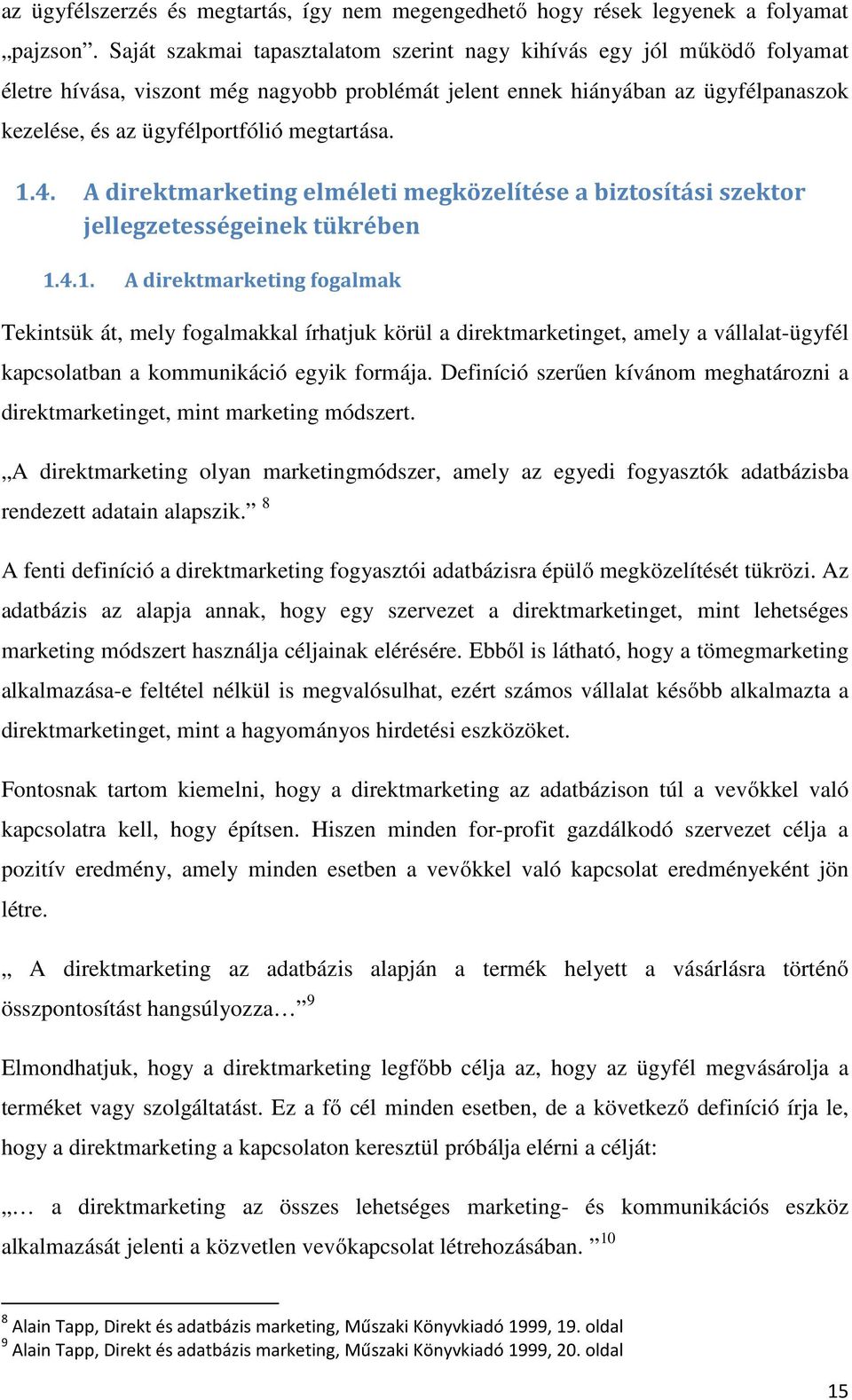 megtartása. 1.4. A direktmarketing elméleti megközelítése a biztosítási szektor jellegzetességeinek tükrében 1.4.1. A direktmarketing fogalmak Tekintsük át, mely fogalmakkal írhatjuk körül a direktmarketinget, amely a vállalat-ügyfél kapcsolatban a kommunikáció egyik formája.