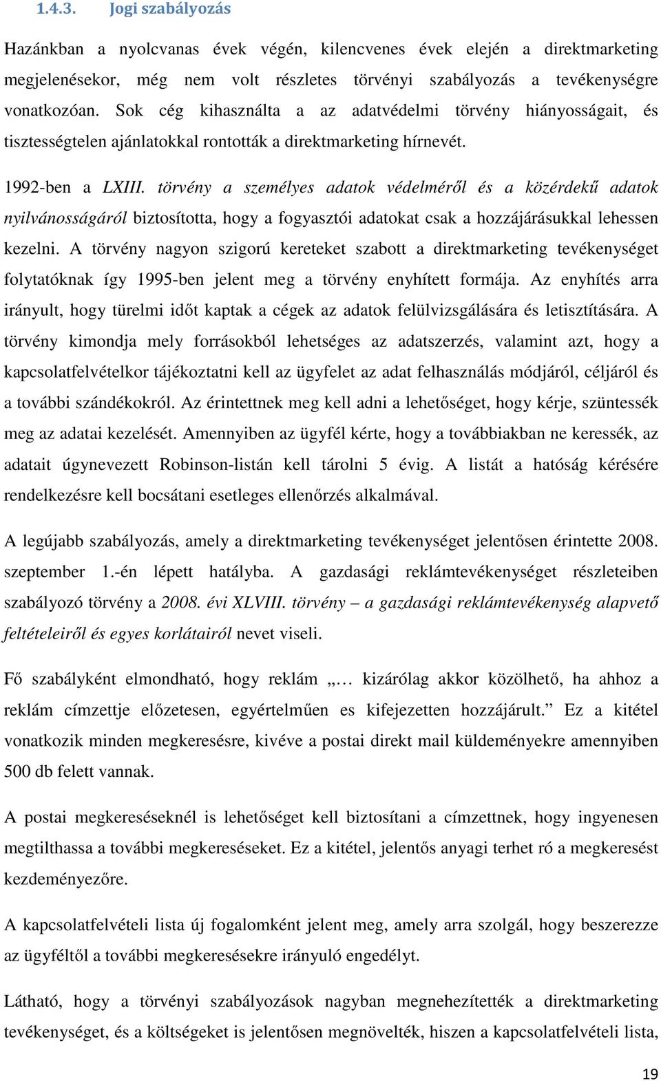 törvény a személyes adatok védelméről és a közérdekű adatok nyilvánosságáról biztosította, hogy a fogyasztói adatokat csak a hozzájárásukkal lehessen kezelni.