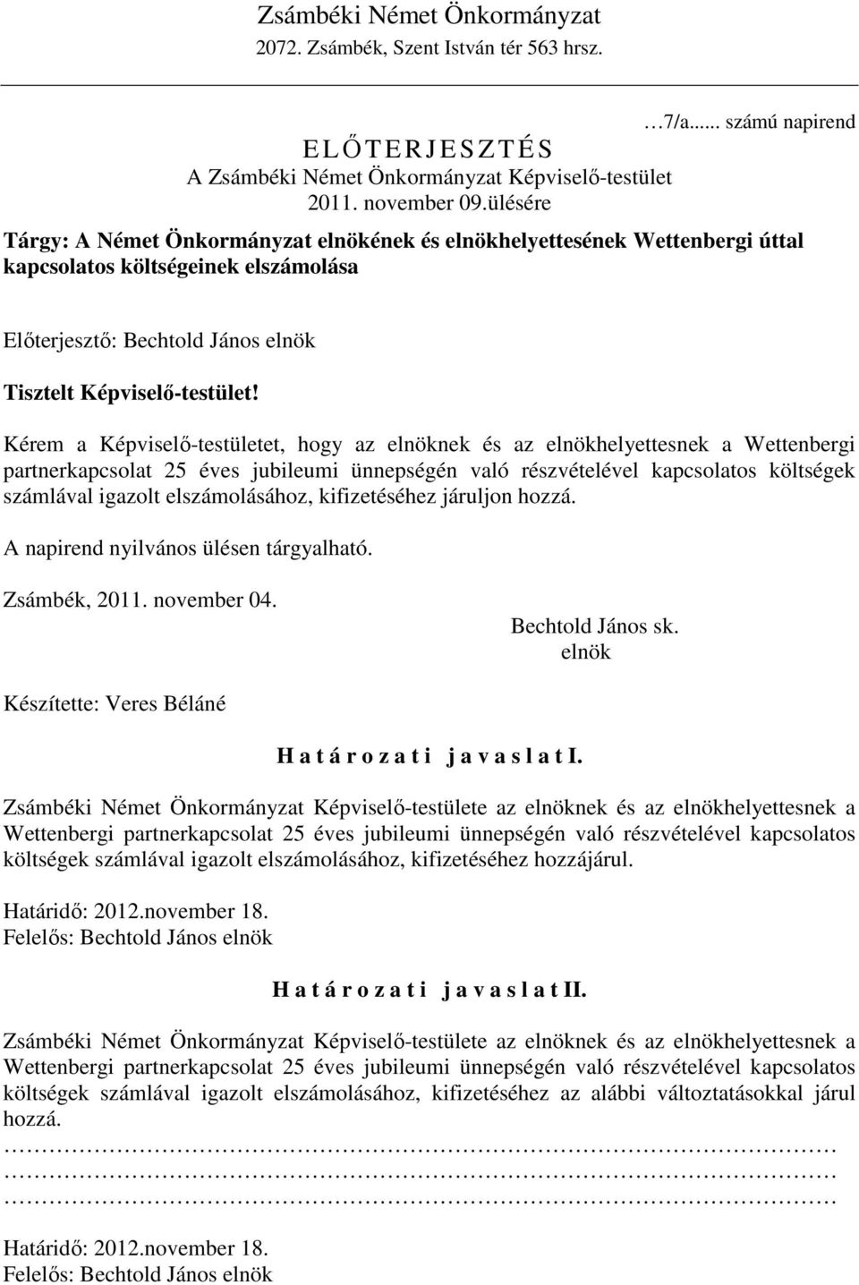 Kérem a Képviselı-testületet, hogy az elnöknek és az elnökhelyettesnek a Wettenbergi partnerkapcsolat 25 éves jubileumi ünnepségén való részvételével kapcsolatos költségek számlával igazolt