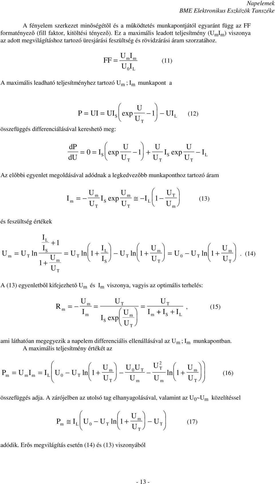 FF I I m m = (11) A maximális leadható teljesítményhez tartozó m ; I m munkaont a 0 összefüggés differenciálásával kereshető meg: dp d P = I = I ex 1 I (12) I I = 0 = ex 1 + ex I Az előbbi egyenlet