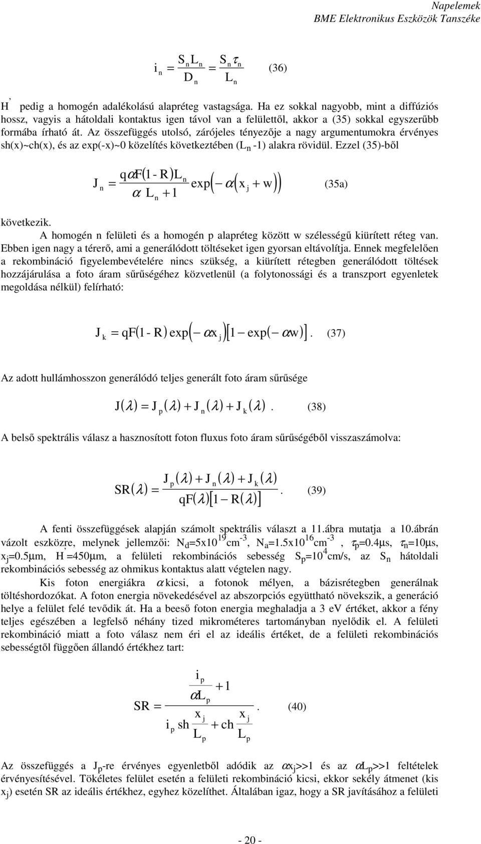 Az összefüggés utolsó, zárójeles tényezője a nagy argumentumokra érvényes sh(x)~ch(x), és az ex(-x)~0 közelítés következtében ( n -1) alakra rövidül.