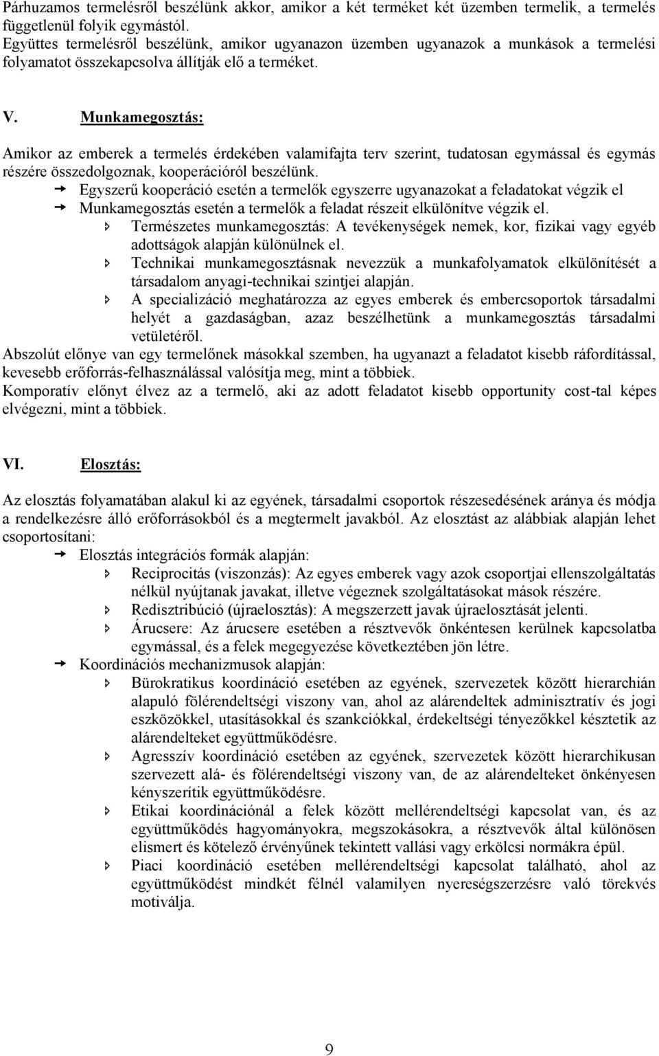 Munkamegosztás: Amikor az emberek a termelés érdekében valamifajta terv szerint, tudatosan egymással és egymás részére összedolgoznak, kooperációról beszélünk.