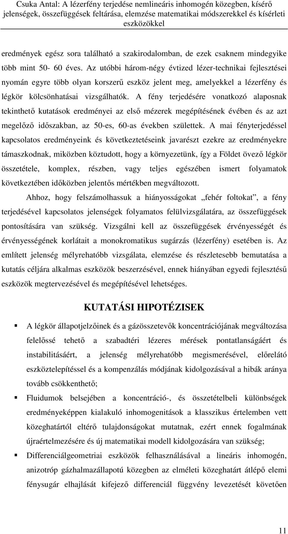 A fény terjedésére vonatkozó alaposnak tekinthető kutatások eredményei az első mézerek megépítésének évében és az azt megelőző időszakban, az 50-es, 60-as években születtek.