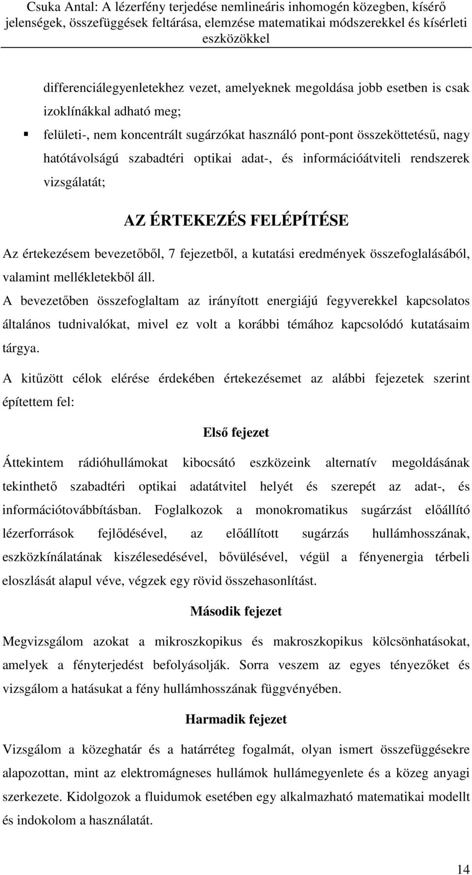 mellékletekből áll. A bevezetőben összefoglaltam az irányított energiájú fegyverekkel kapcsolatos általános tudnivalókat, mivel ez volt a korábbi témához kapcsolódó kutatásaim tárgya.