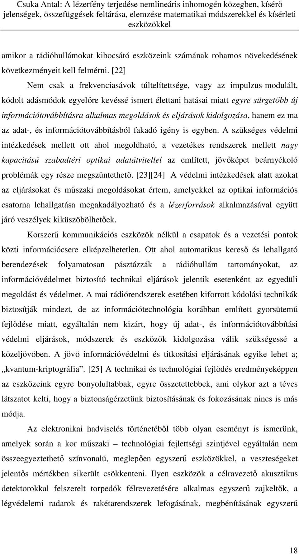 és eljárások kidolgozása, hanem ez ma az adat-, és információtovábbításból fakadó igény is egyben.