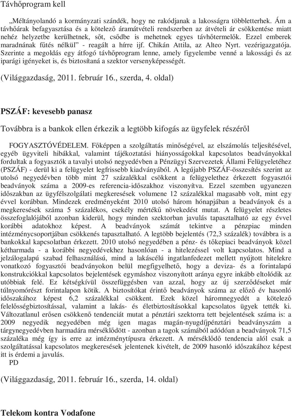 Ezzel emberek maradnának főtés nélkül - reagált a hírre ijf. Chikán Attila, az Alteo Nyrt. vezérigazgatója.