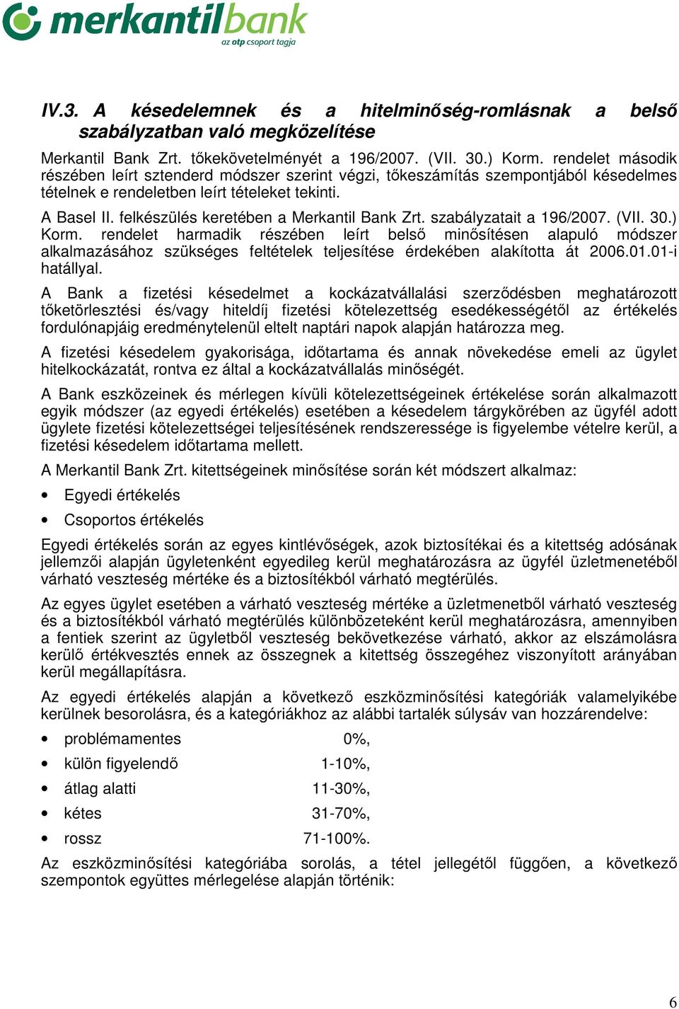 felkészülés keretében a Merkantil Bank Zrt. szabályzatait a 196/2007. (VII. 30.) Korm.