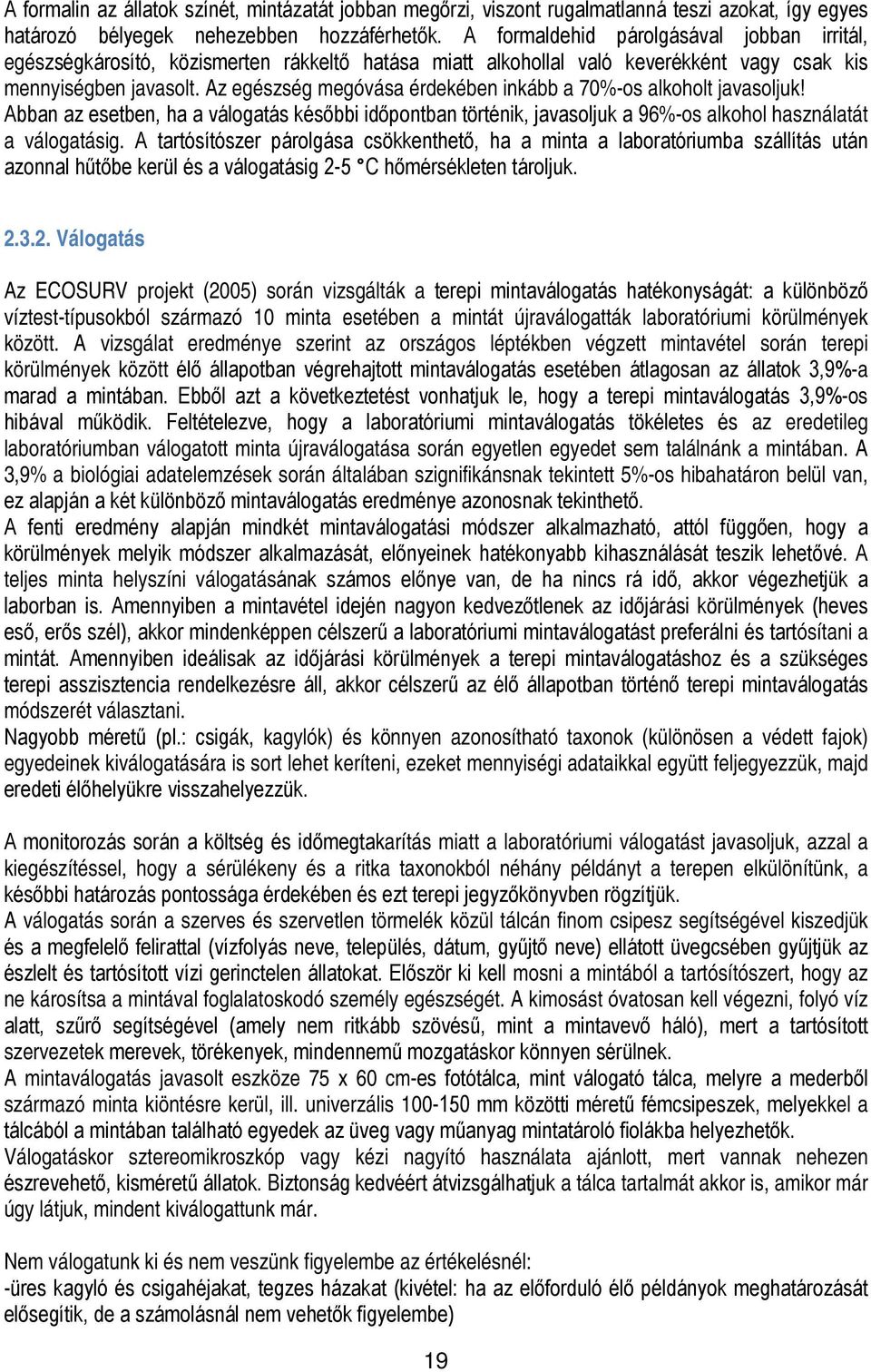 Az egészség megóvása érdekében inkább a 70%-os alkoholt javasoljuk! Abban az esetben, ha a válogatás későbbi időpontban történik, javasoljuk a 96%-os alkohol használatát a válogatásig.