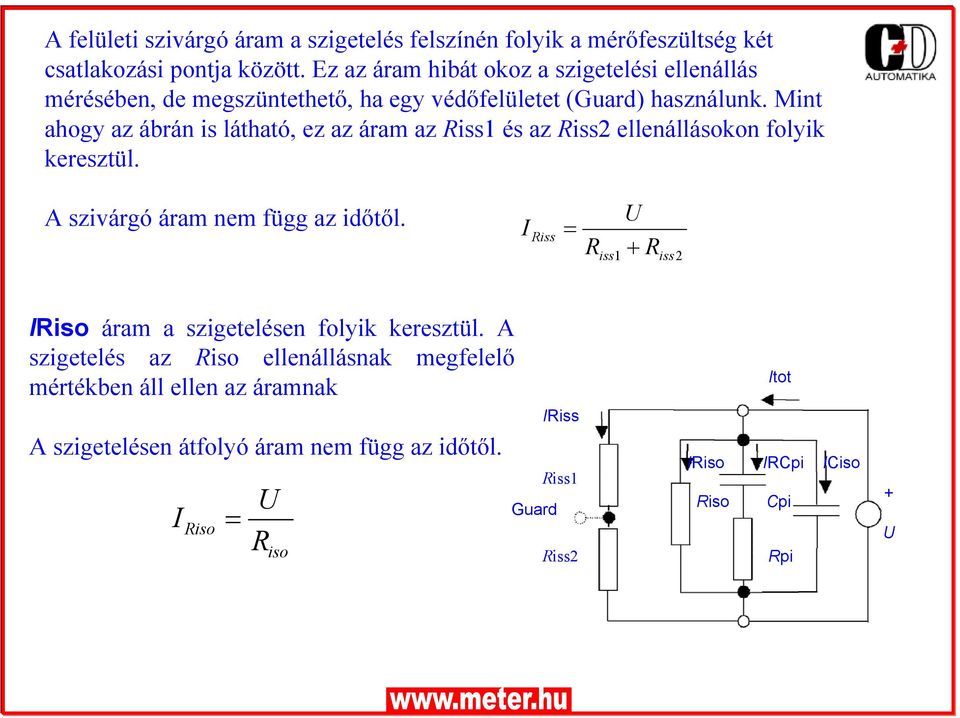 Mint ahogy az ábrán is látható, ez az áram az Riss1 és az Riss2 ellenállásokon folyik keresztül. A szivárgó áram nem függ az időtől.