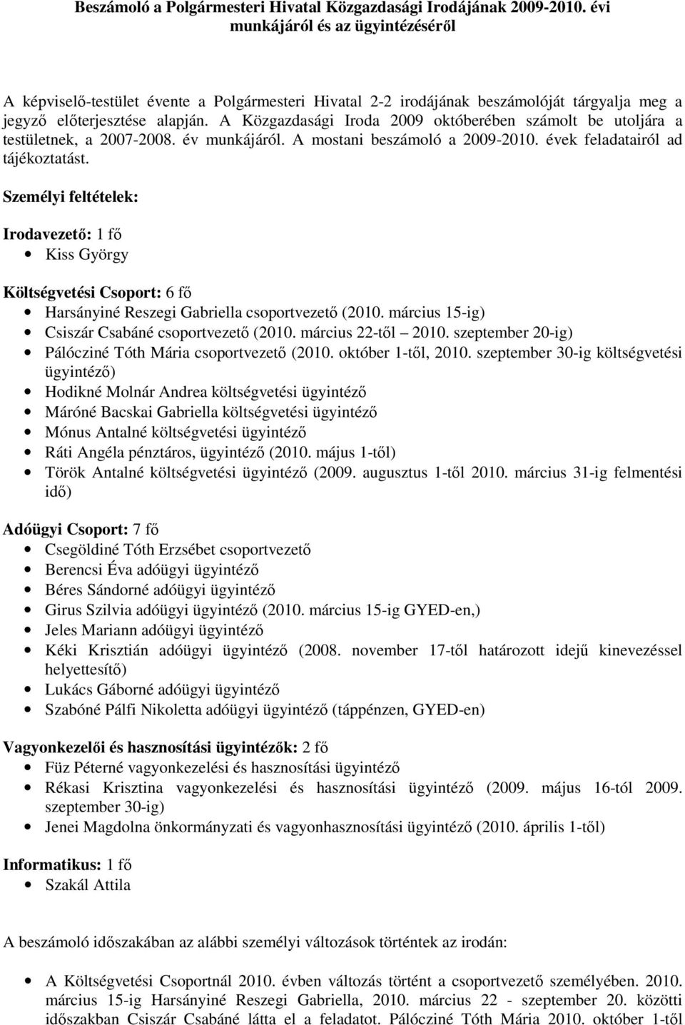 A Közgazdasági Iroda 2009 októberében számolt be utoljára a testületnek, a 2007-2008. év munkájáról. A mostani beszámoló a 2009-2010. évek feladatairól ad tájékoztatást.