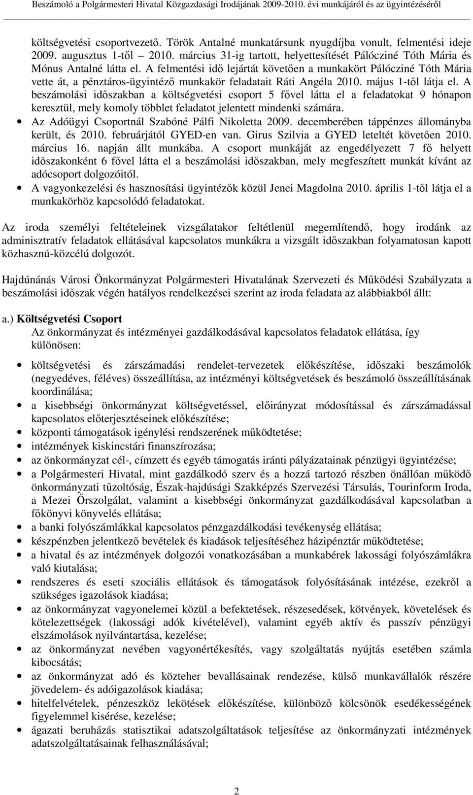 A felmentési idı lejártát követıen a munkakört Pálócziné Tóth Mária vette át, a pénztáros-ügyintézı munkakör feladatait Ráti Angéla 2010. május 1-tıl látja el.