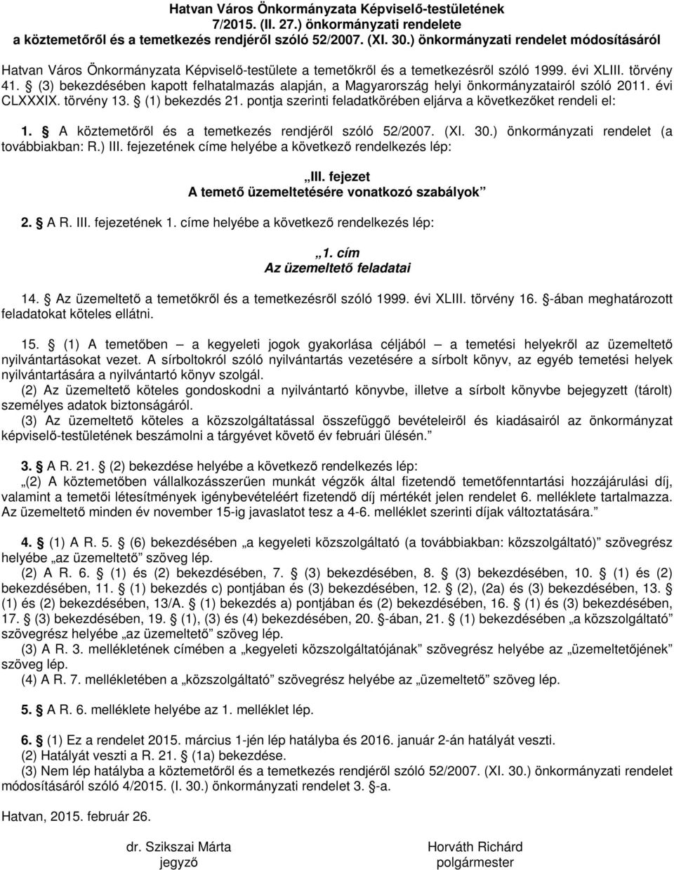(3) bekezdésében kapott felhatalmazás alapján, a Magyarország helyi önkormányzatairól szóló 2011. évi CLXXXIX. törvény 13. (1) bekezdés 21.