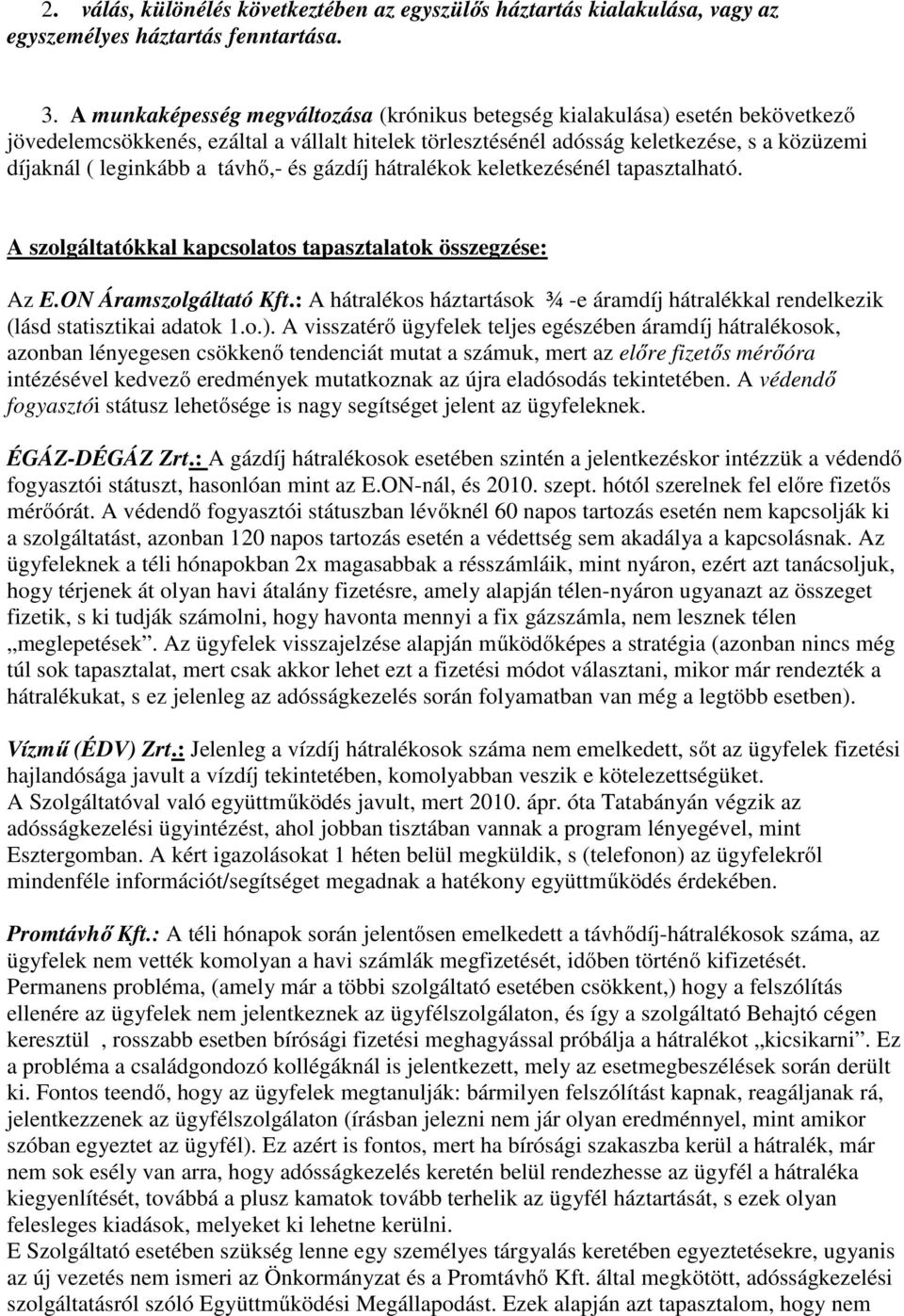 távhő,- és gázdíj hátralékok keletkezésénél tapasztalható. A szolgáltatókkal kapcsolatos tapasztalatok összegzése: Az E.ON Áramszolgáltató Kft.