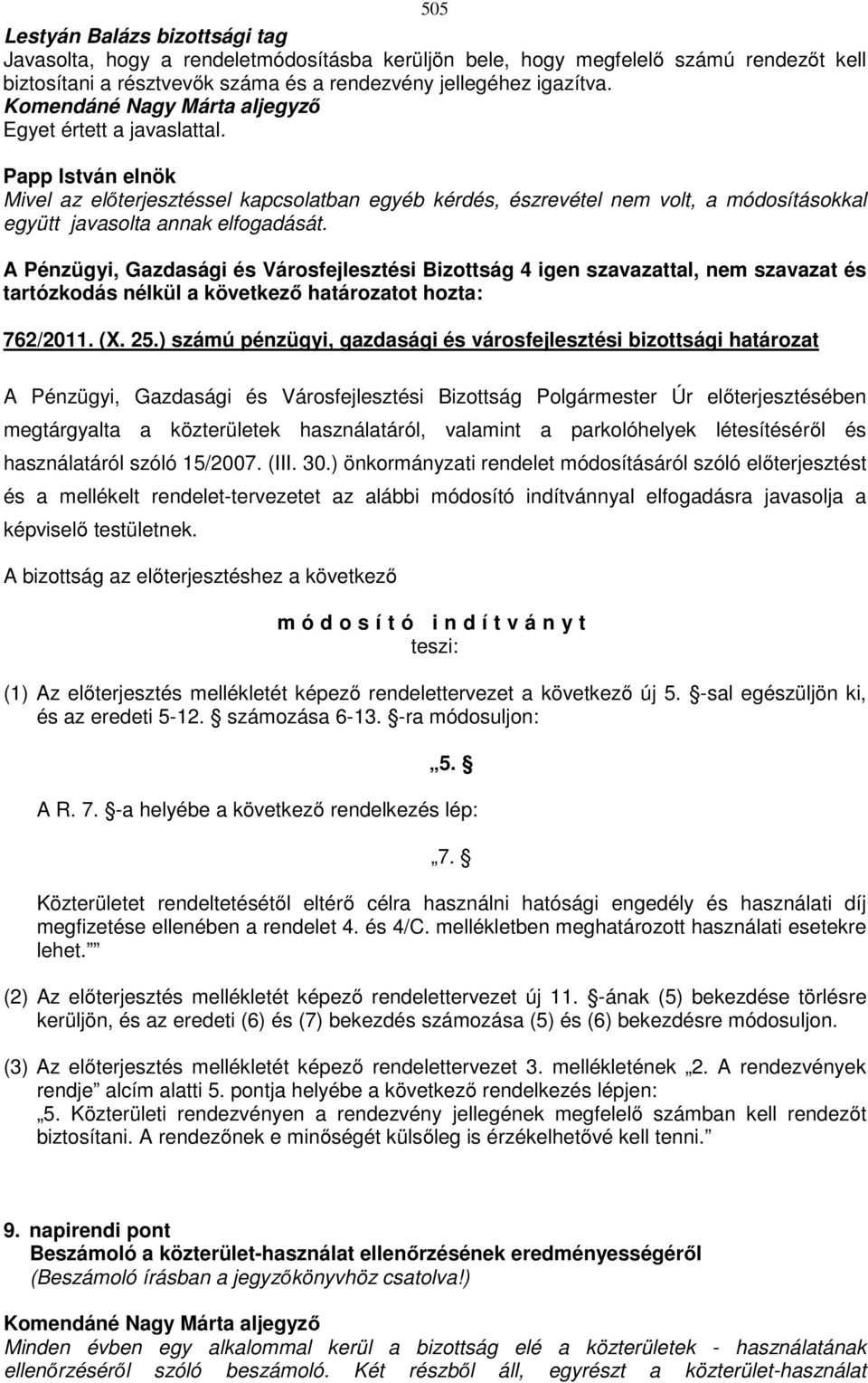 25.) számú pénzügyi, gazdasági és városfejlesztési bizottsági határozat megtárgyalta a közterületek használatáról, valamint a parkolóhelyek létesítéséről és használatáról szóló 15/2007. (III. 30.