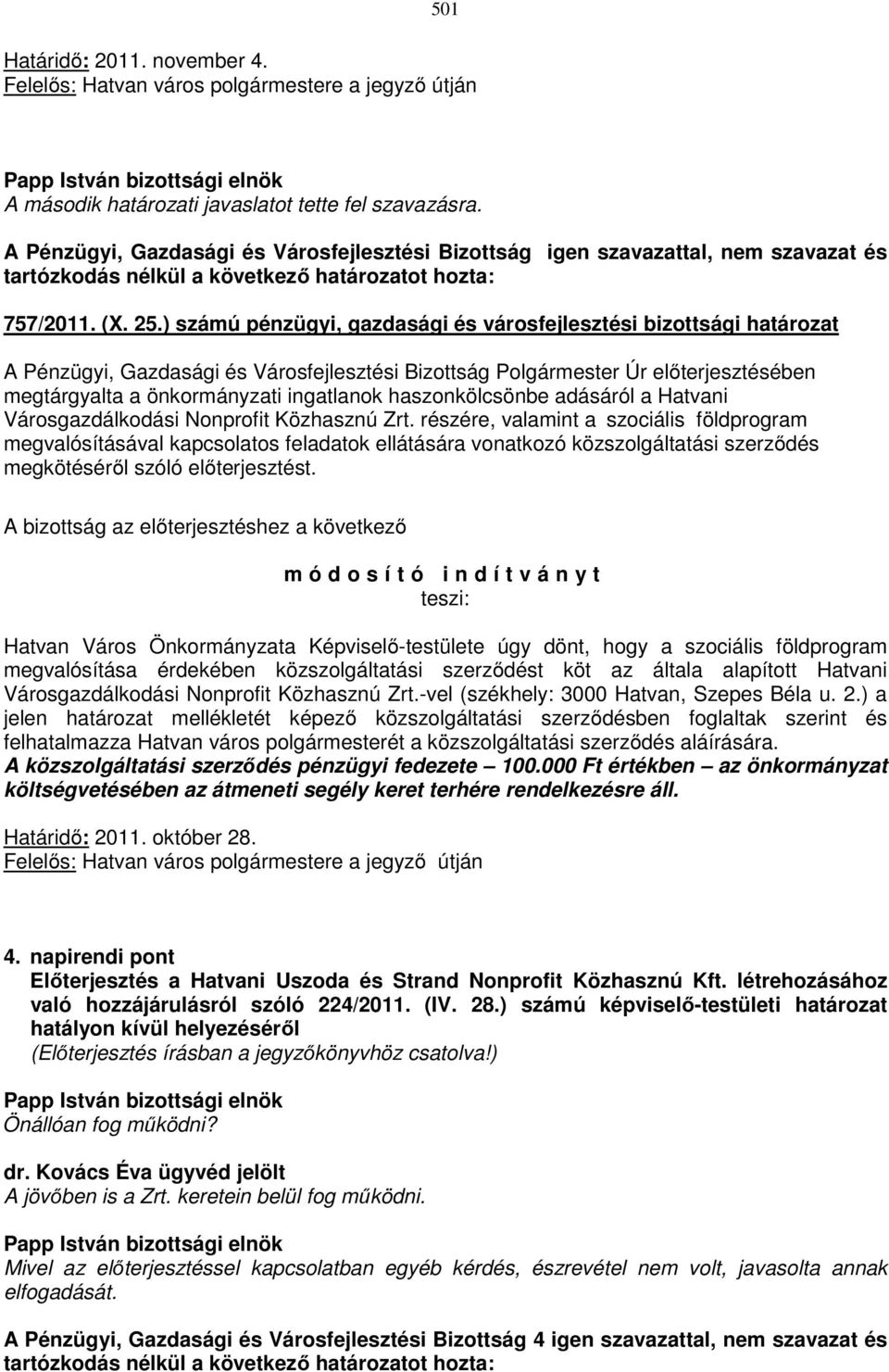 ) számú pénzügyi, gazdasági és városfejlesztési bizottsági határozat megtárgyalta a önkormányzati ingatlanok haszonkölcsönbe adásáról a Hatvani Városgazdálkodási Nonprofit Közhasznú Zrt.