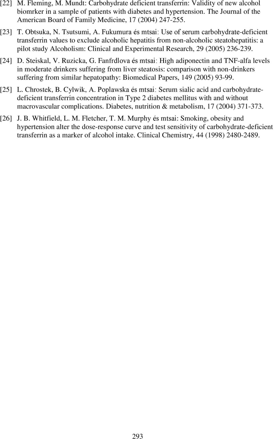 Fukumura és mtsai: Use of serum carbohydrate-deficient transferrin values to exclude alcoholic hepatitis from non-alcoholic steatohepatitis: a pilot study Alcoholism: Clinical and Experimental