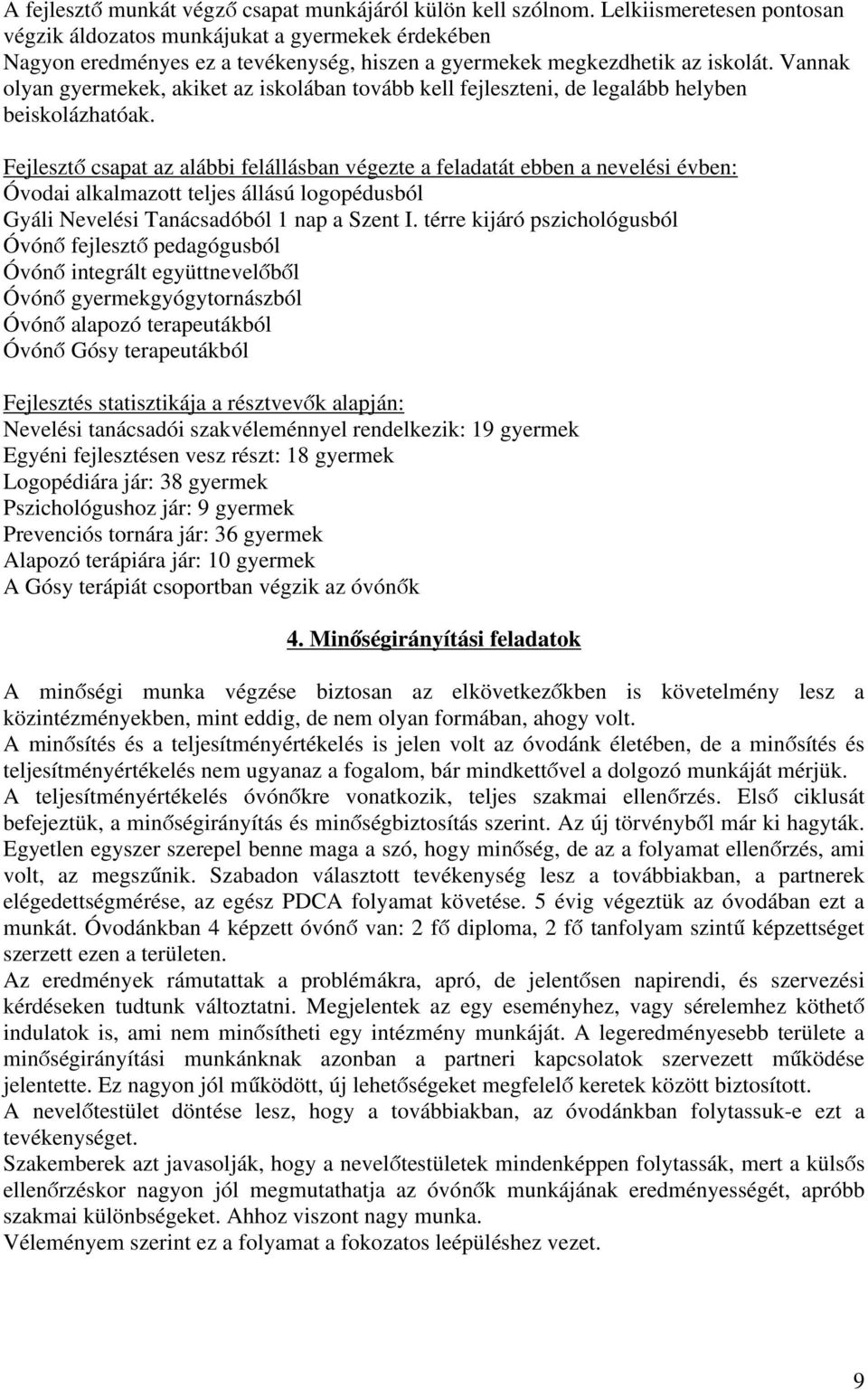 Vannak olyan gyermekek, akiket az iskolában tovább kell fejleszteni, de legalább helyben beiskolázhatóak.