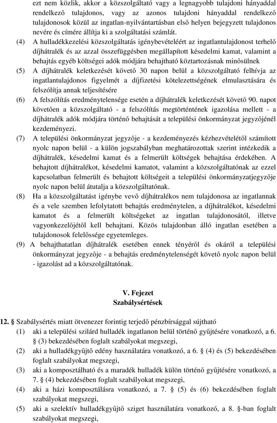 (4) A hulladékkezelési közszolgáltatás igénybevételéért az ingatlantulajdonost terhelő díjhátralék és az azzal összefüggésben megállapított késedelmi kamat, valamint a behajtás egyéb költségei adók