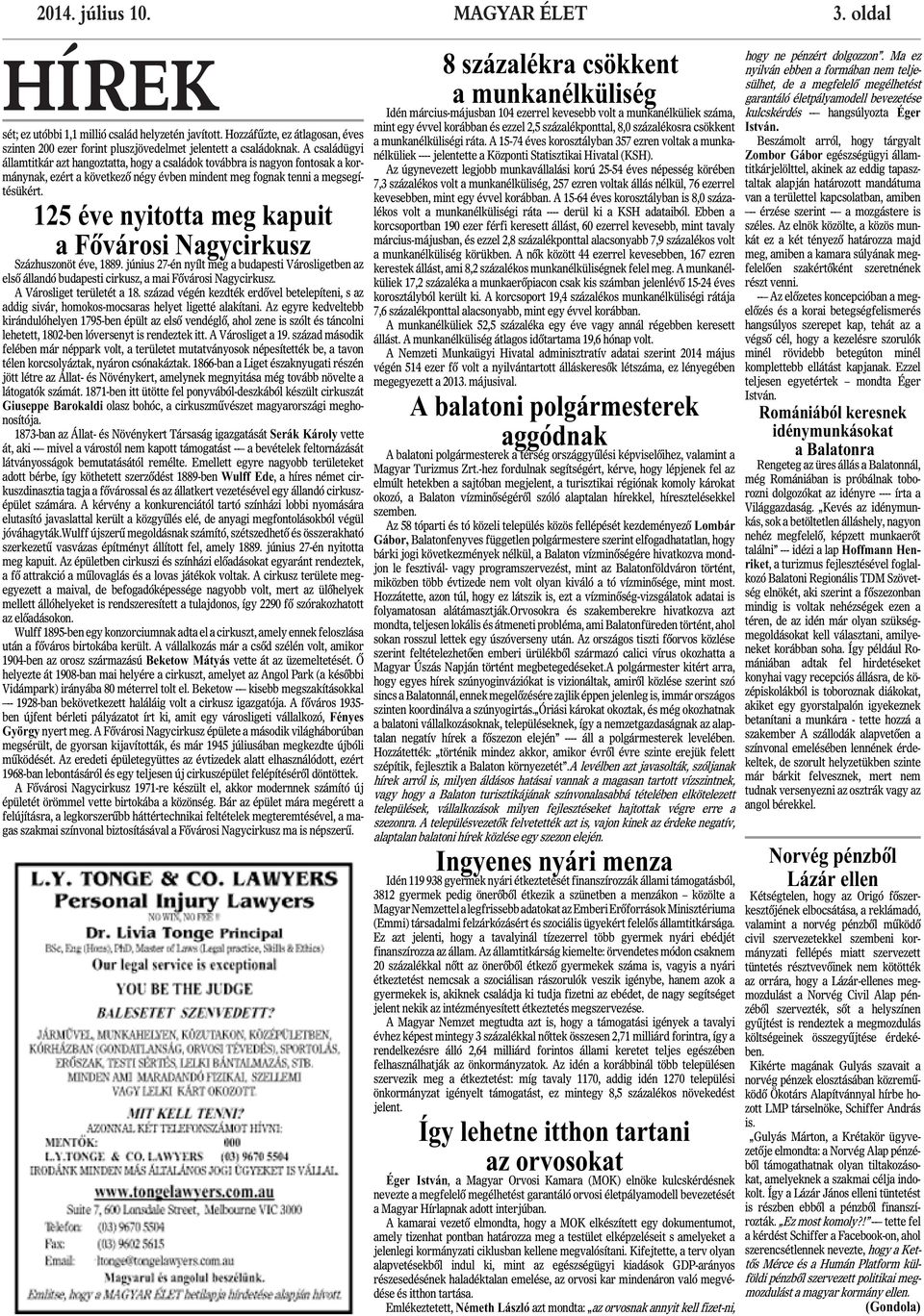 125 éve nyitotta meg kapuit a Fôvárosi Nagycirkusz Százhuszonöt éve, 1889. június 27-én nyílt meg a budapesti Városligetben az elsô állandó budapesti cirkusz, a mai Fôvárosi Nagycirkusz.