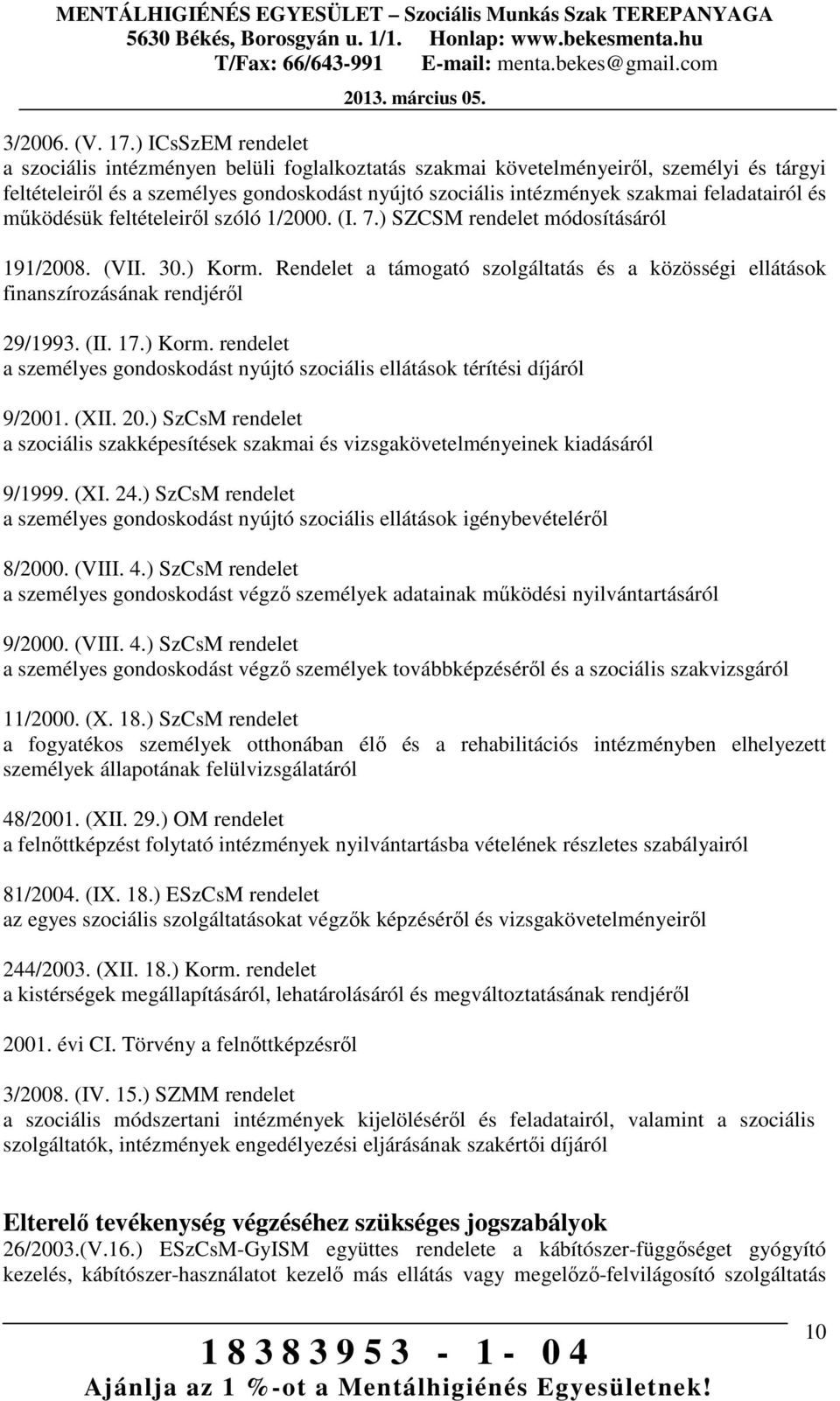 feladatairól és működésük feltételeiről szóló 1/2000. (I. 7.) SZCSM rendelet módosításáról 191/2008. (VII. 30.) Korm.