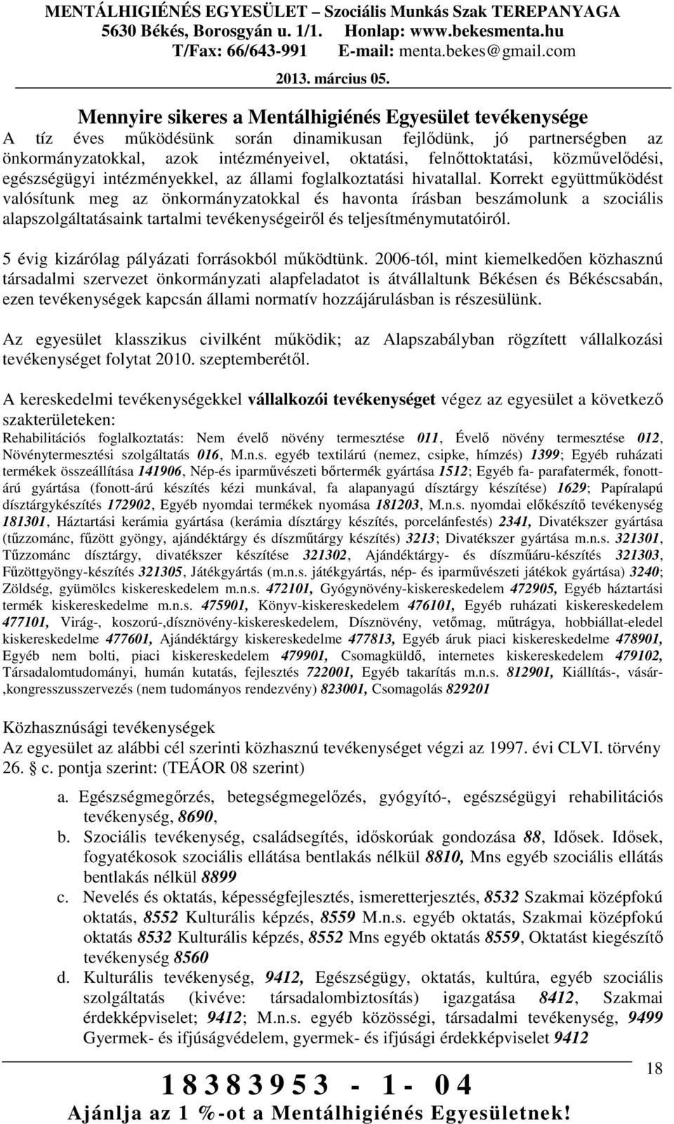 Korrekt együttműködést valósítunk meg az önkormányzatokkal és havonta írásban beszámolunk a szociális alapszolgáltatásaink tartalmi tevékenységeiről és teljesítménymutatóiról.