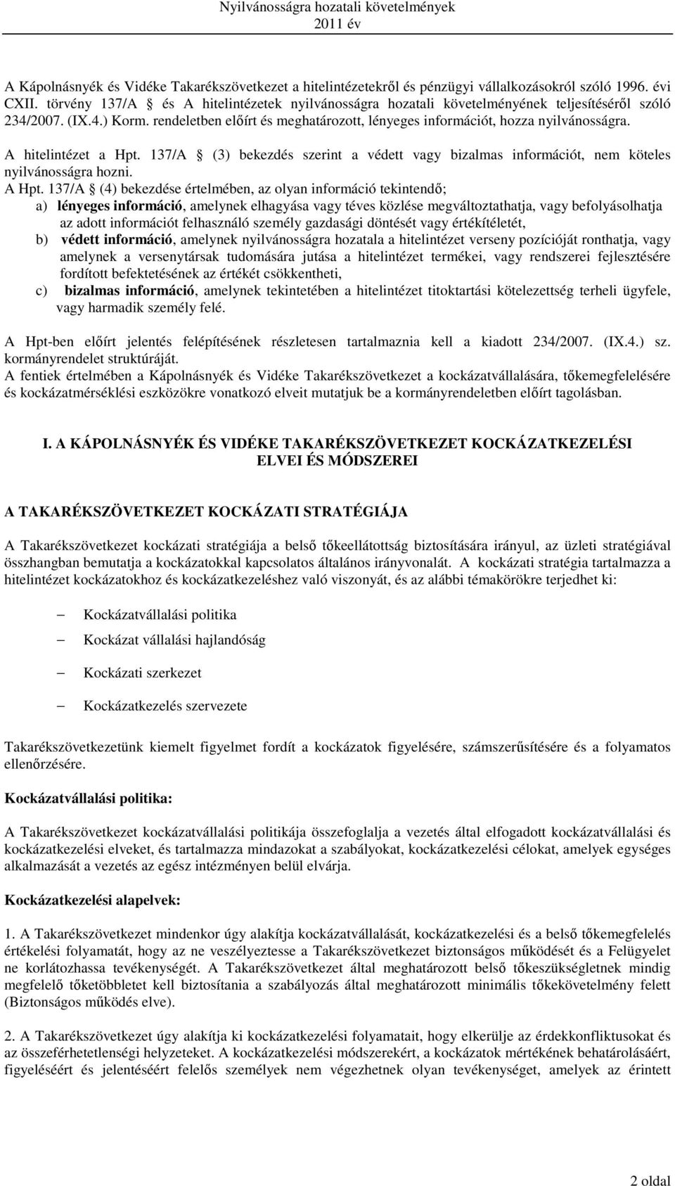A hitelintézet a Hpt. 137/A (3) bekezdés szerint a védett vagy bizalmas információt, nem köteles nyilvánosságra hozni. A Hpt.