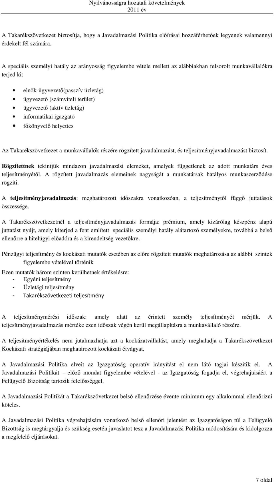 (aktív üzletág) informatikai igazgató főkönyvelő helyettes Az Takarékszövetkezet a munkavállalók részére rögzített javadalmazást, és teljesítményjavadalmazást biztosít.
