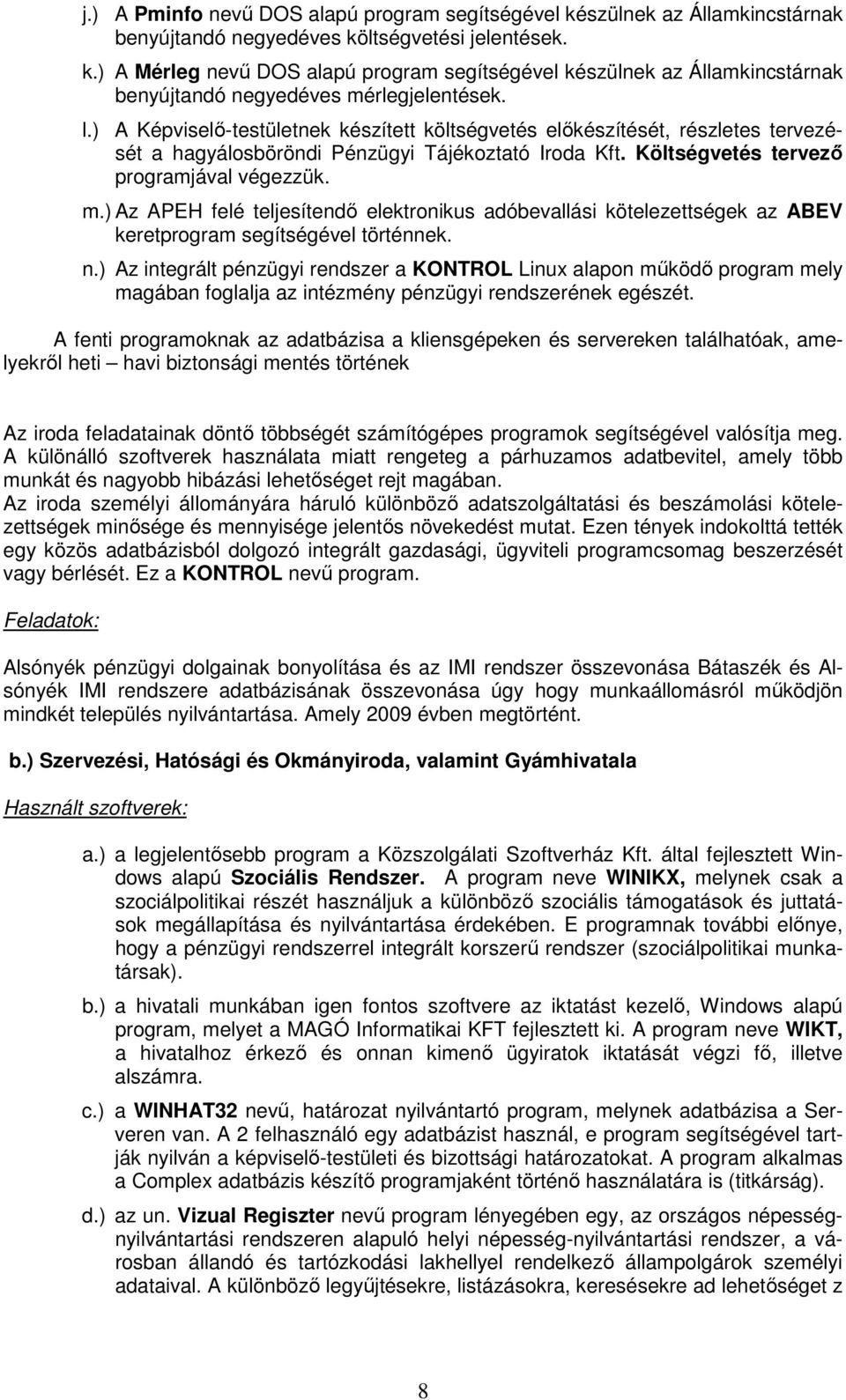 ) Az APEH felé teljesítendı elektronikus adóbevallási kötelezettségek az ABEV keretprogram segítségével történnek. n.