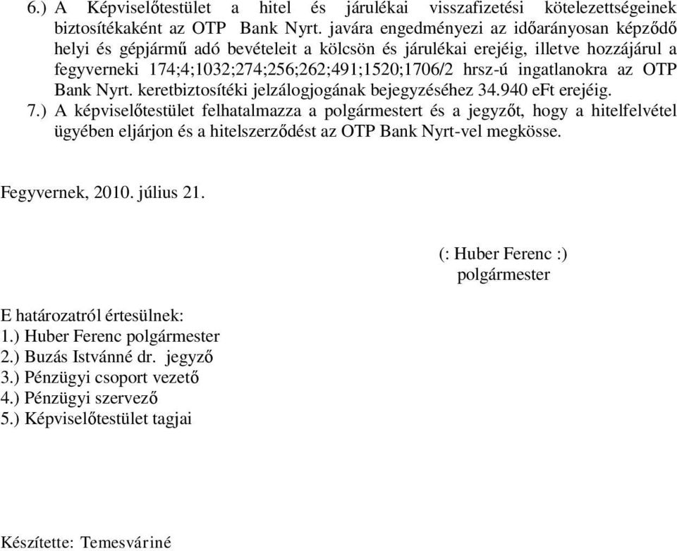 ingatlanokra az OTP Bank Nyrt. keretbiztosítéki jelzálogjogának bejegyzéséhez 34.940 eft erejéig. 7.