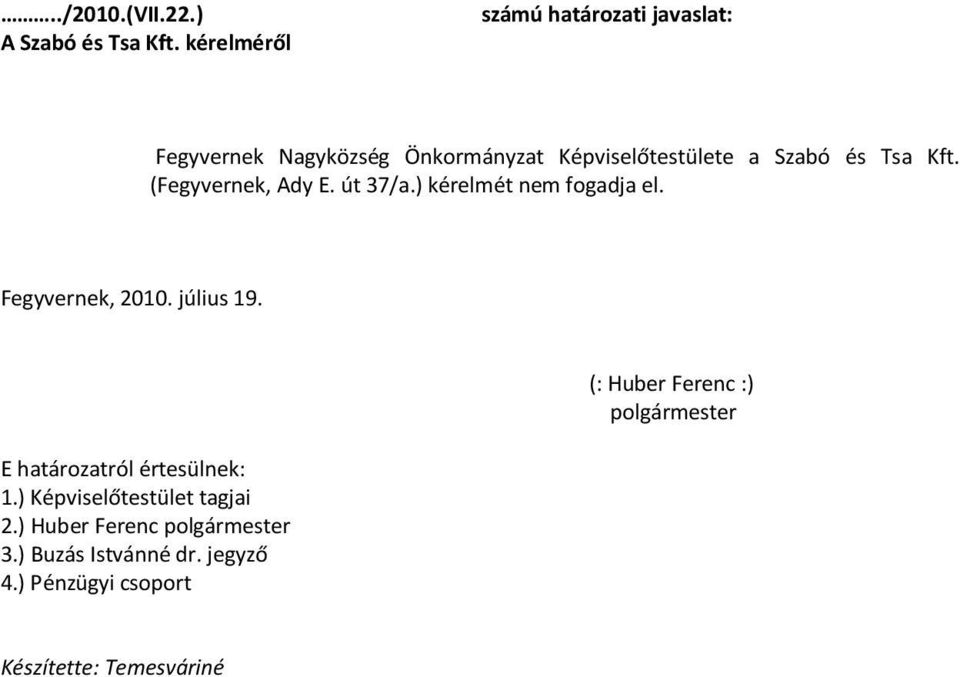 és Tsa Kft. (Fegyvernek, Ady E. út 37/a.) kérelmét nem fogadja el. Fegyvernek, 2010. július 19.