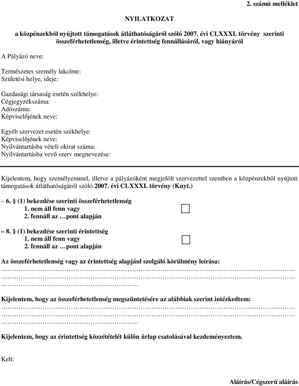 Cégjegyzékszáma: Adószáma: Egyéb szervezet esetén székhelye: Nyilvántartásba vételi okirat száma: Nyilvántartásba vevő szerv megnevezése: Kijelentem, hogy személyemmel, illetve a pályázóként